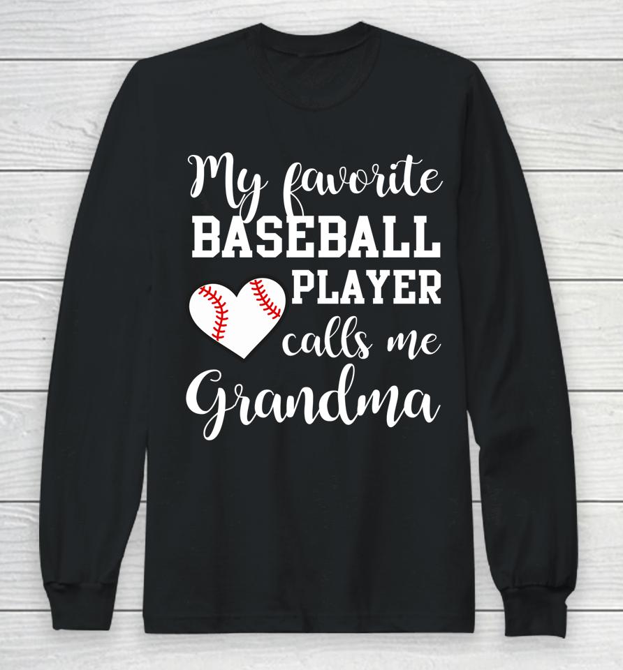 My Favorite Baseball Player Calls Me Grandma Long Sleeve T-Shirt