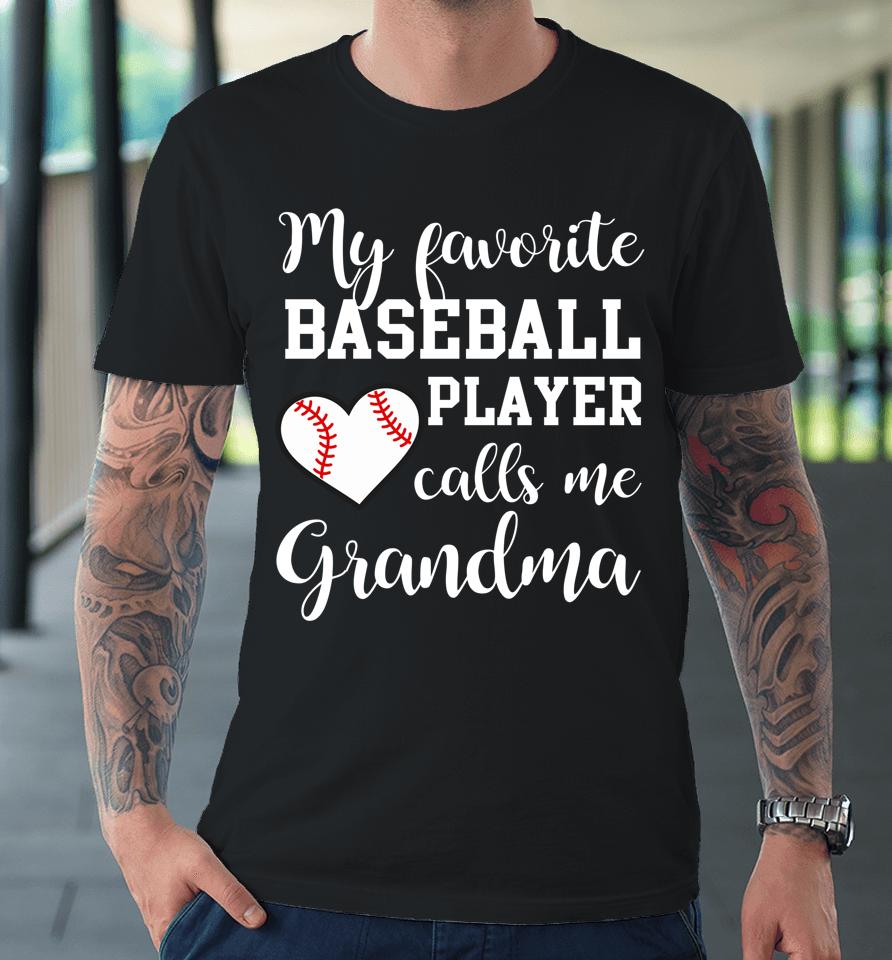 My Favorite Baseball Player Calls Me Grandma Premium T-Shirt