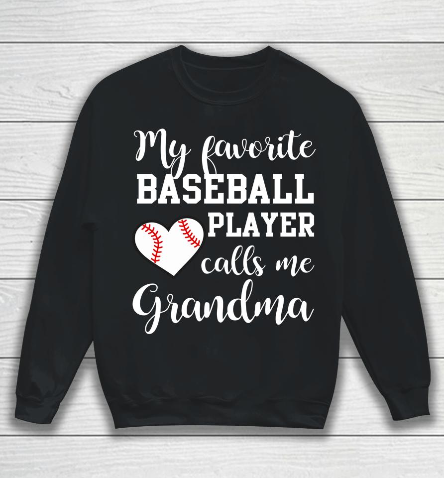 My Favorite Baseball Player Calls Me Grandma Sweatshirt