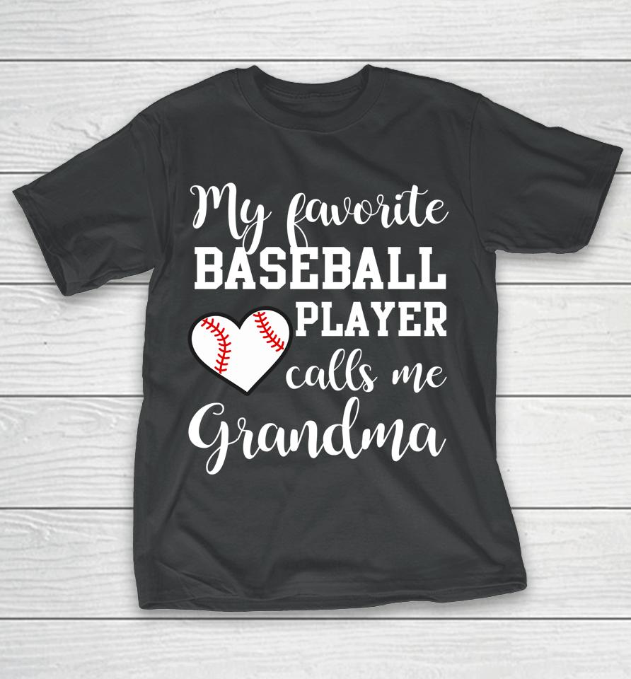My Favorite Baseball Player Calls Me Grandma T-Shirt
