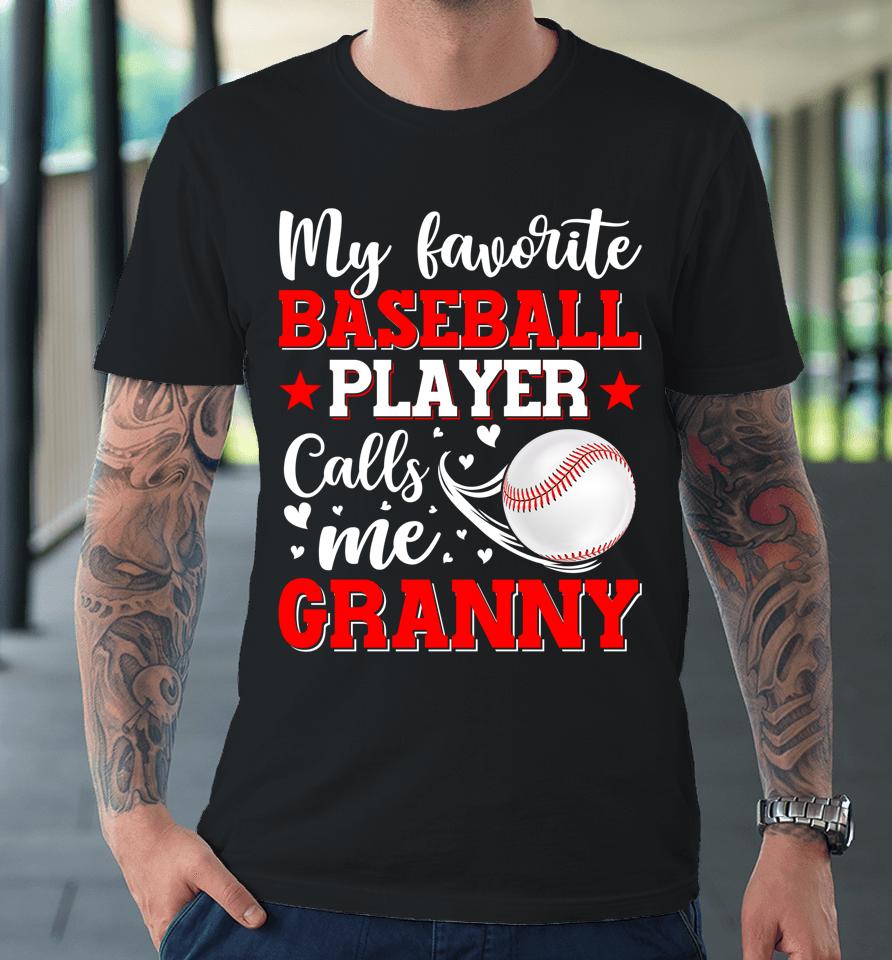 My Favorite Baseball Player Calls Me Granny Mothers Day Premium T-Shirt