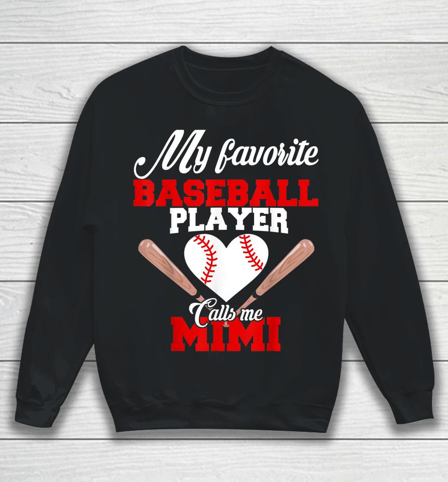 My Favorite Baseball Player Calls Me Mimi Sweatshirt