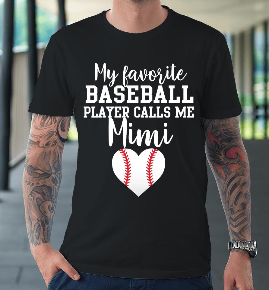 My Favorite Baseball Player Calls Me Mimi Premium T-Shirt