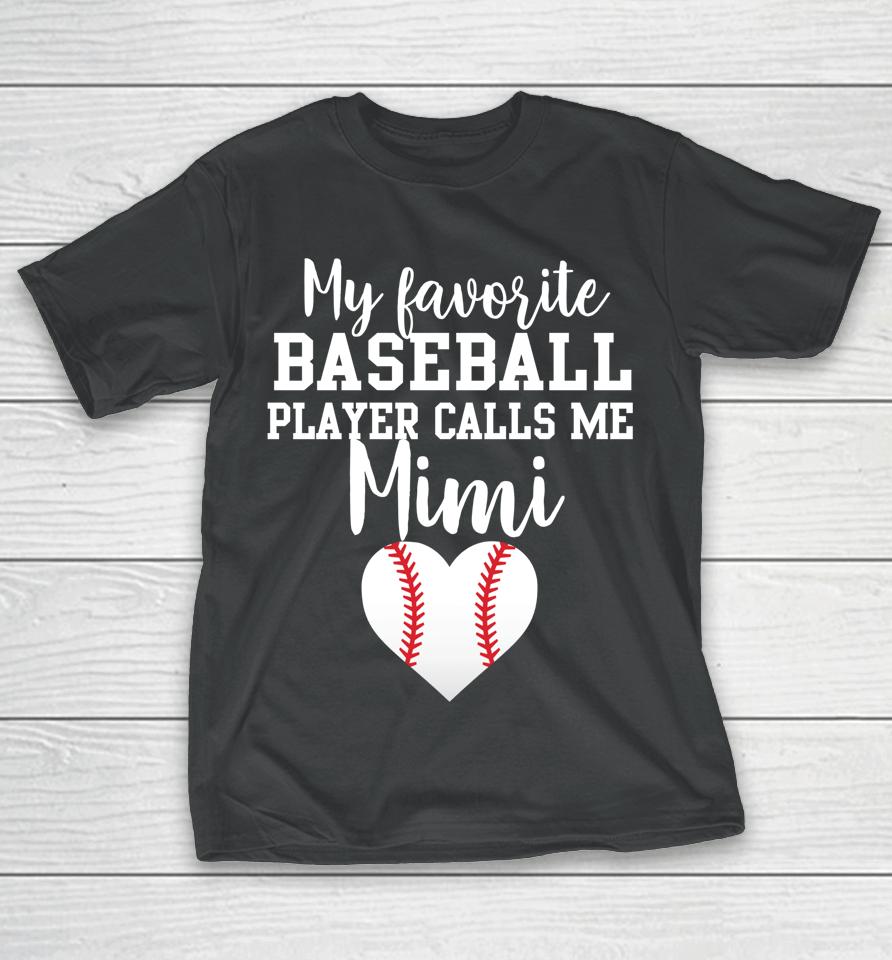 My Favorite Baseball Player Calls Me Mimi T-Shirt