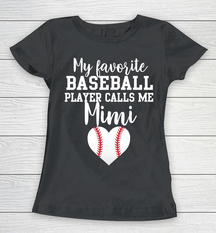 My Favorite Baseball Player Calls Me Mimi Women T-Shirt