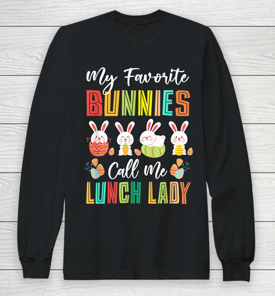 My Favorite Bunnies Call Me Lunch Lady Easter Day Long Sleeve T-Shirt