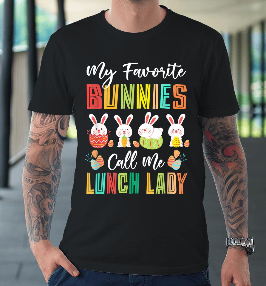My Favorite Bunnies Call Me Lunch Lady Easter Day Premium T-Shirt