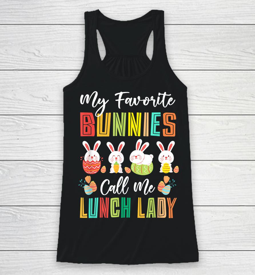 My Favorite Bunnies Call Me Lunch Lady Easter Day Racerback Tank