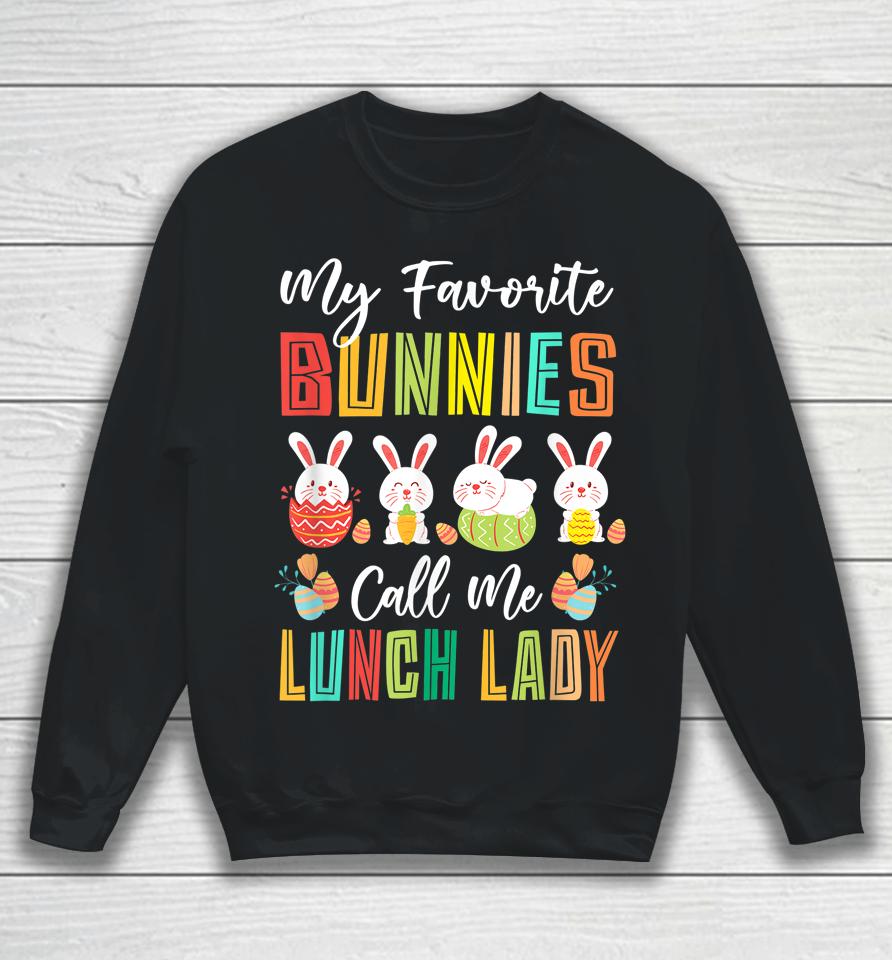 My Favorite Bunnies Call Me Lunch Lady Easter Day Sweatshirt