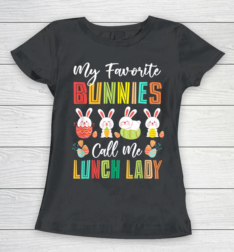 My Favorite Bunnies Call Me Lunch Lady Easter Day Women T-Shirt