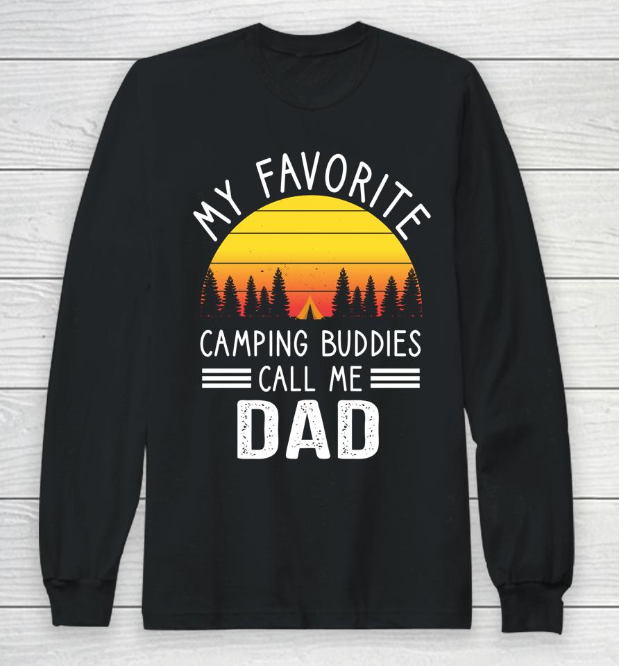 My Favorite Camping Buddies Call Me Dad Camping Dad Long Sleeve T-Shirt