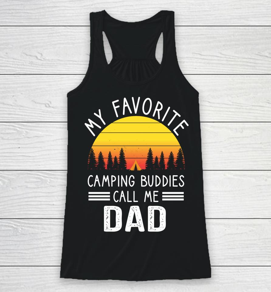 My Favorite Camping Buddies Call Me Dad Camping Dad Racerback Tank