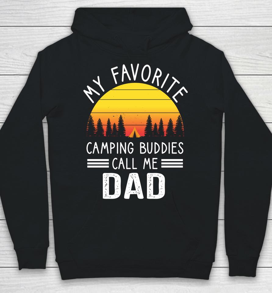 My Favorite Camping Buddies Call Me Dad Camping Dad Hoodie
