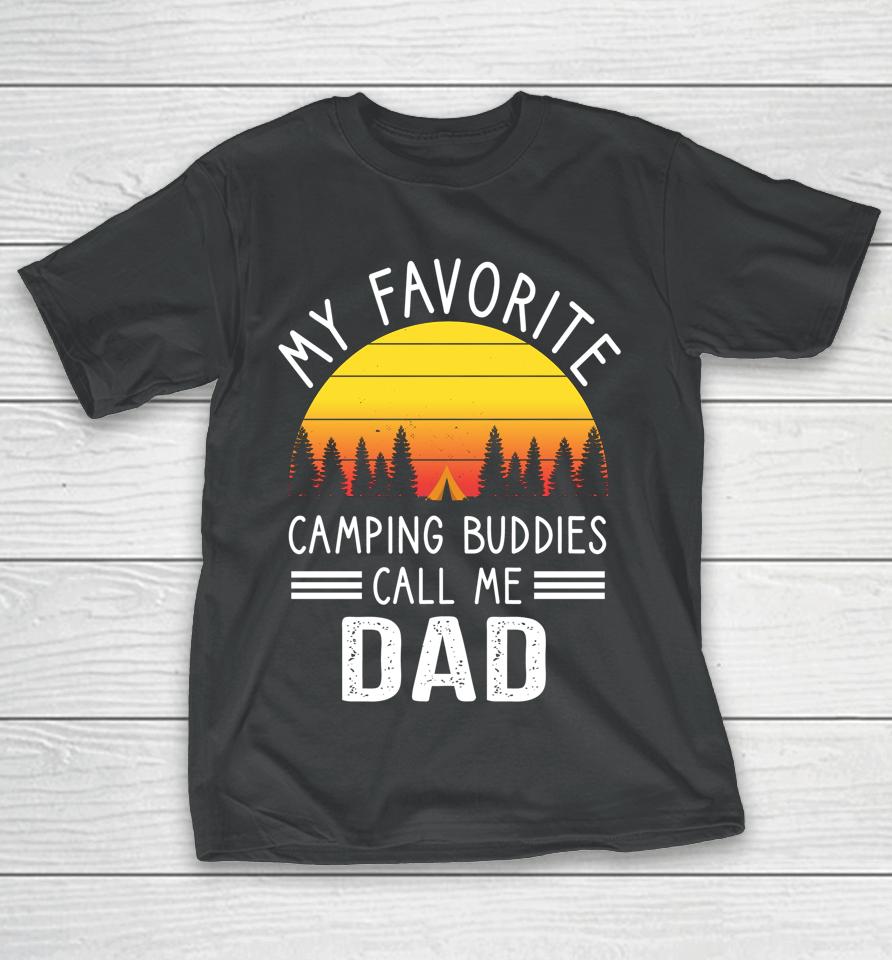 My Favorite Camping Buddies Call Me Dad Camping Dad T-Shirt