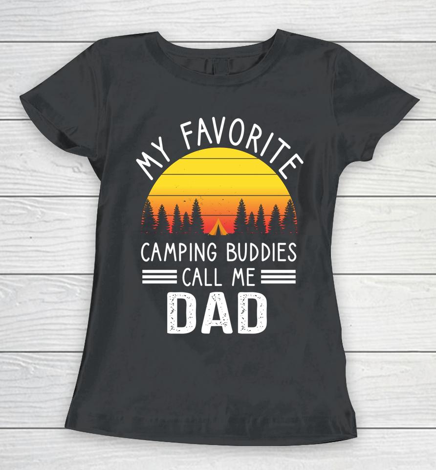 My Favorite Camping Buddies Call Me Dad Camping Dad Women T-Shirt