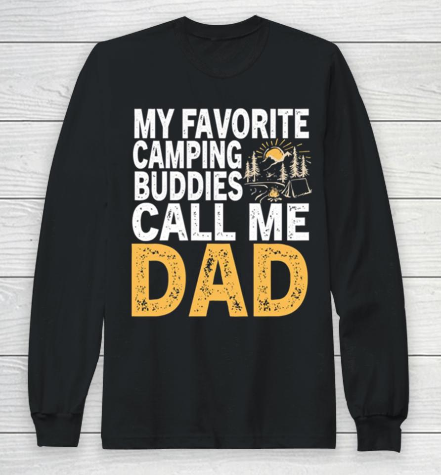 My Favorite Camping Buddies Call Me Dad Long Sleeve T-Shirt