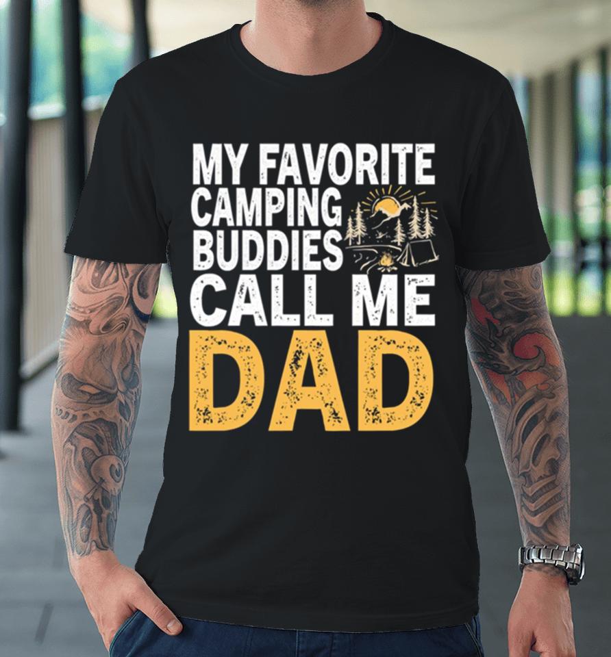 My Favorite Camping Buddies Call Me Dad Premium T-Shirt