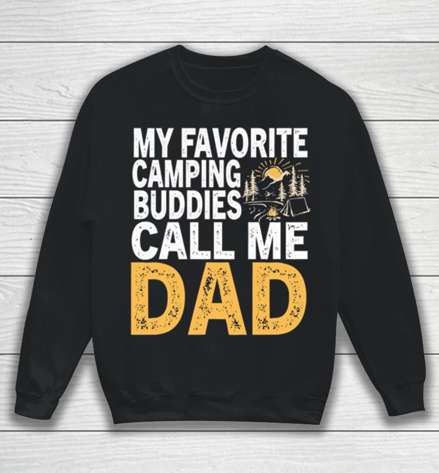 My Favorite Camping Buddies Call Me Dad Sweatshirt