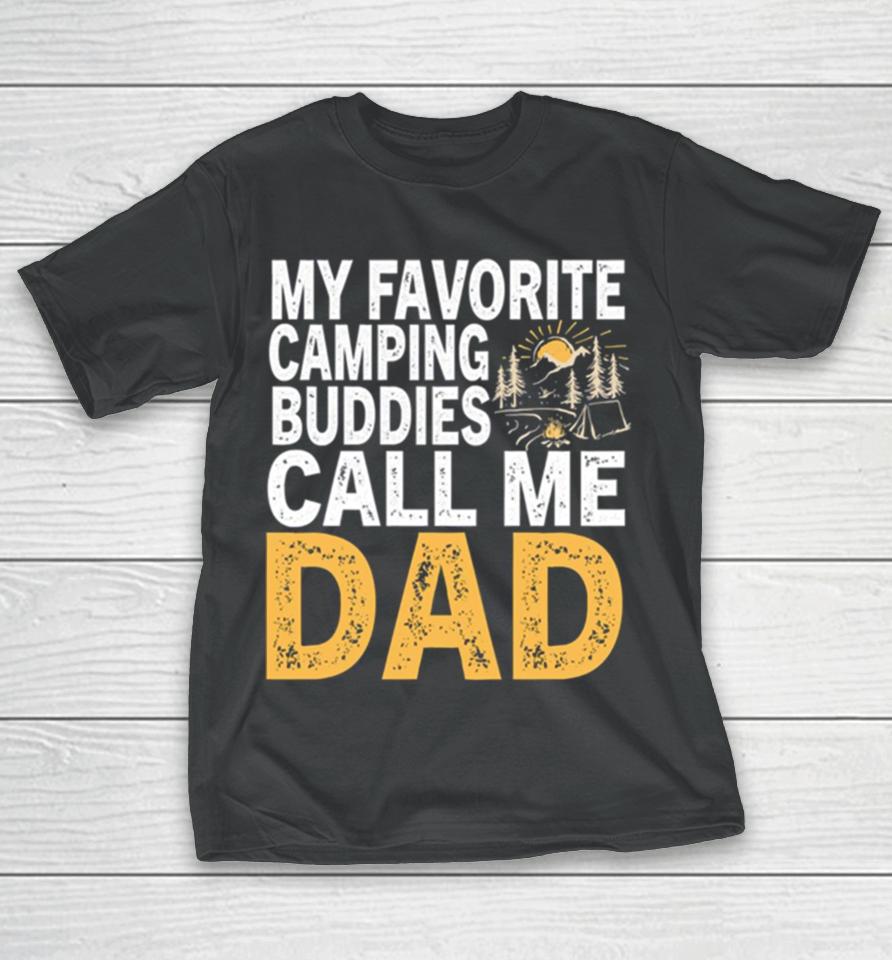 My Favorite Camping Buddies Call Me Dad T-Shirt
