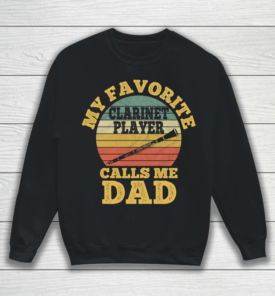 My Favorite Clarinet Player Calls Me Dad Father Clarinetist Sweatshirt