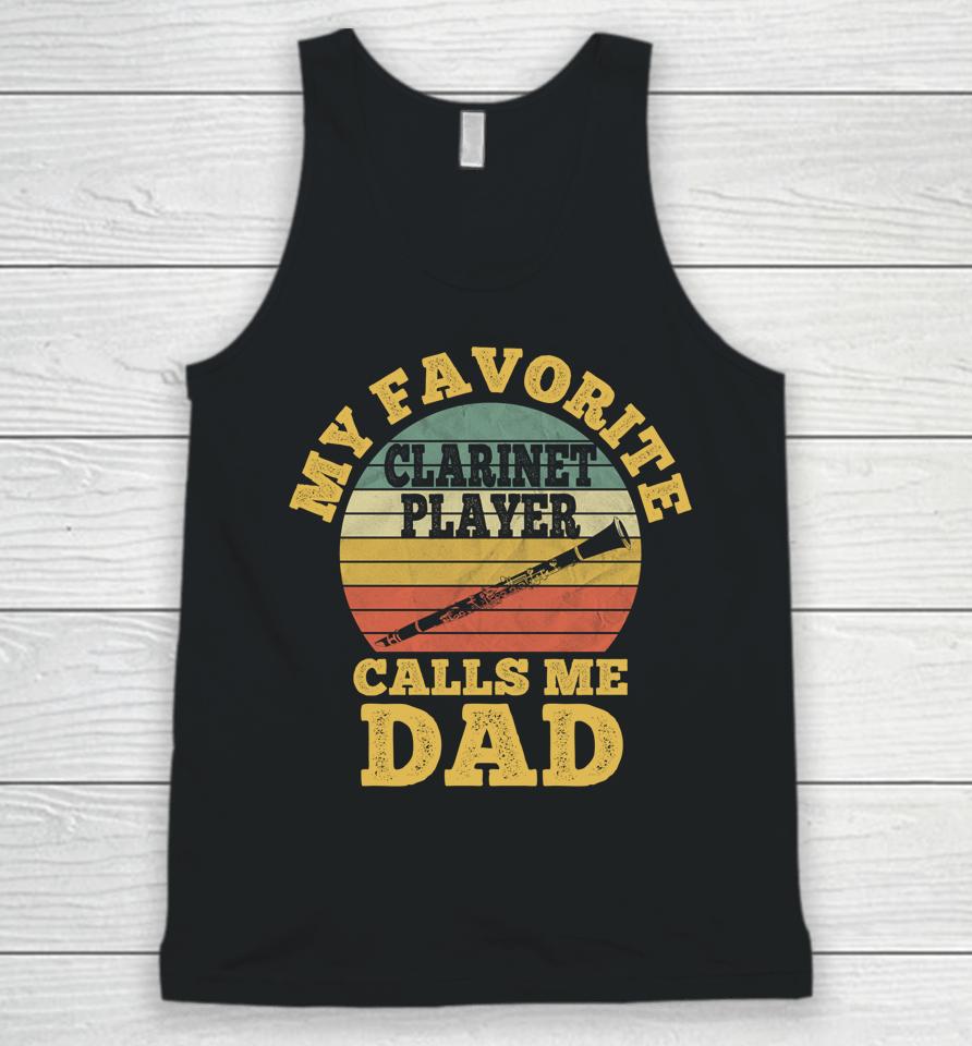 My Favorite Clarinet Player Calls Me Dad Father Clarinetist Unisex Tank Top