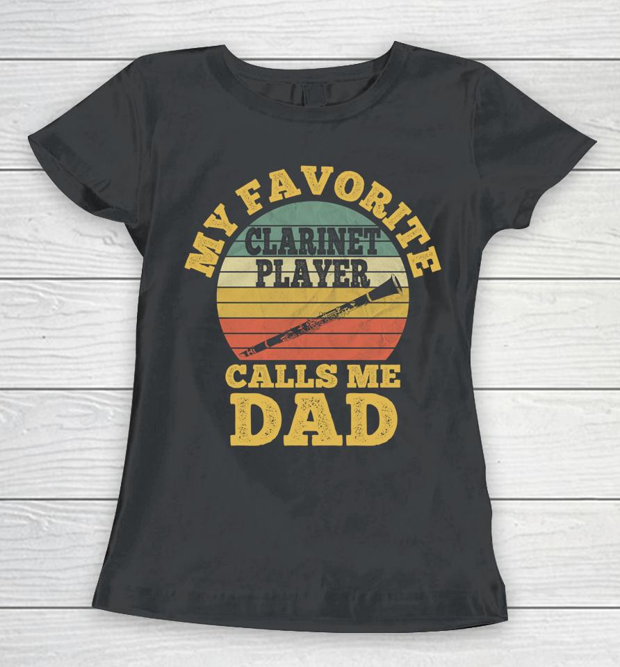My Favorite Clarinet Player Calls Me Dad Father Clarinetist Women T-Shirt