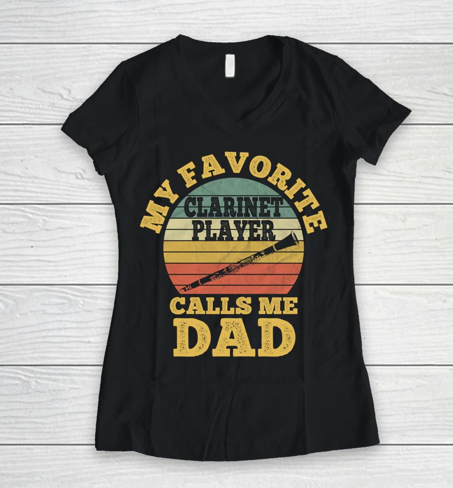 My Favorite Clarinet Player Calls Me Dad Father Clarinetist Women V-Neck T-Shirt