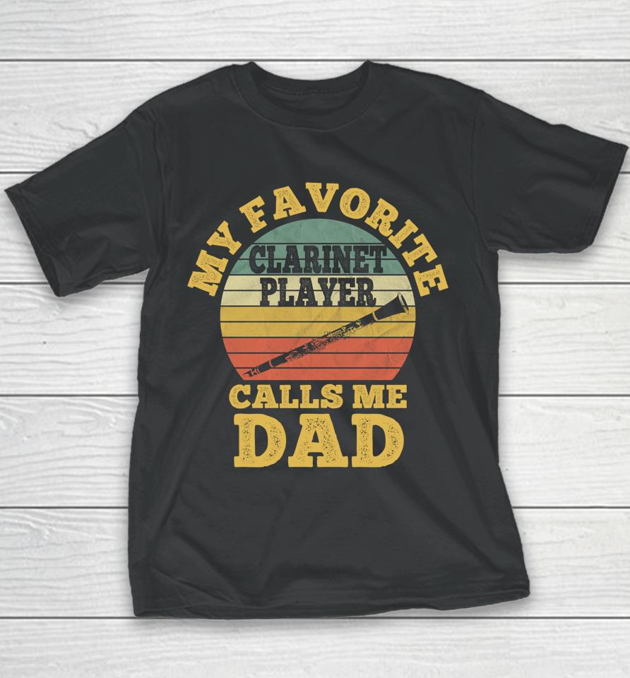 My Favorite Clarinet Player Calls Me Dad Father Clarinetist Youth T-Shirt