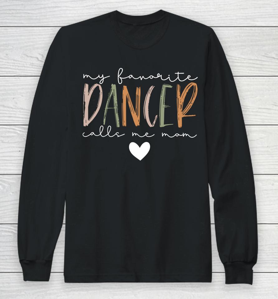 My Favorite Dancer Call Me Mom Funny Dancer Mom Mother's Day Long Sleeve T-Shirt