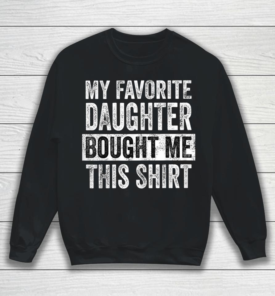 My Favorite Daughter Bought Me This Shirt Funny Dad Mom Sweatshirt