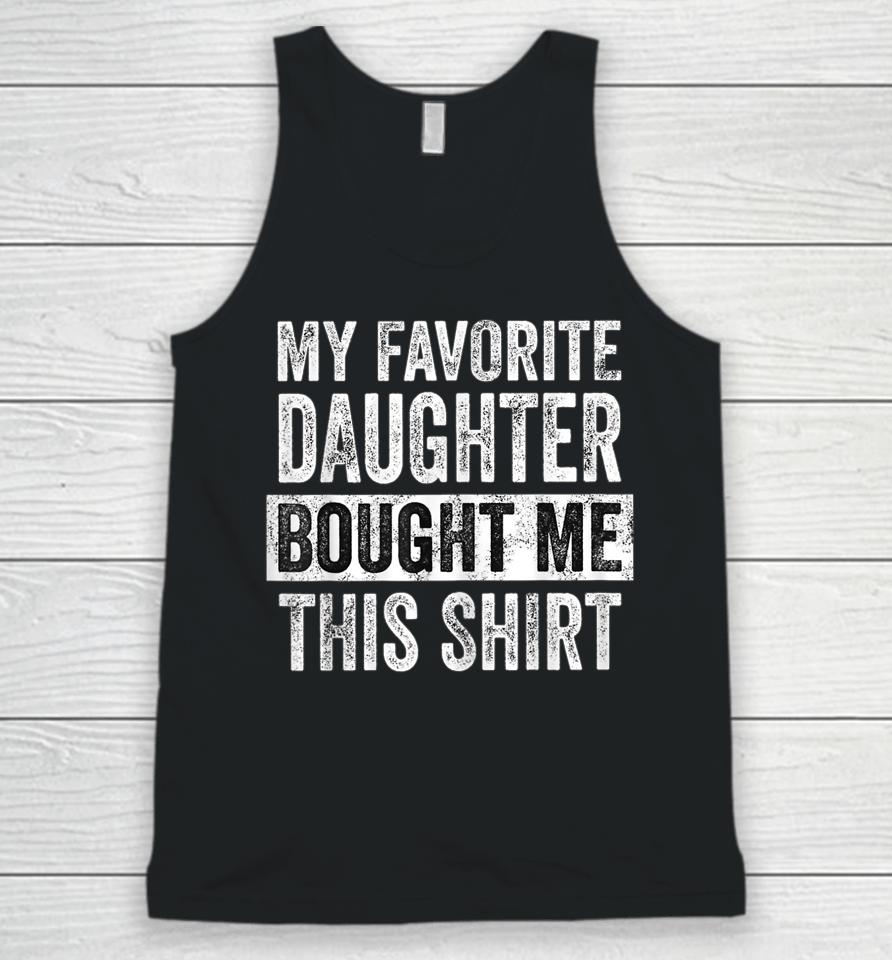 My Favorite Daughter Bought Me This Shirt Funny Dad Mom Unisex Tank Top