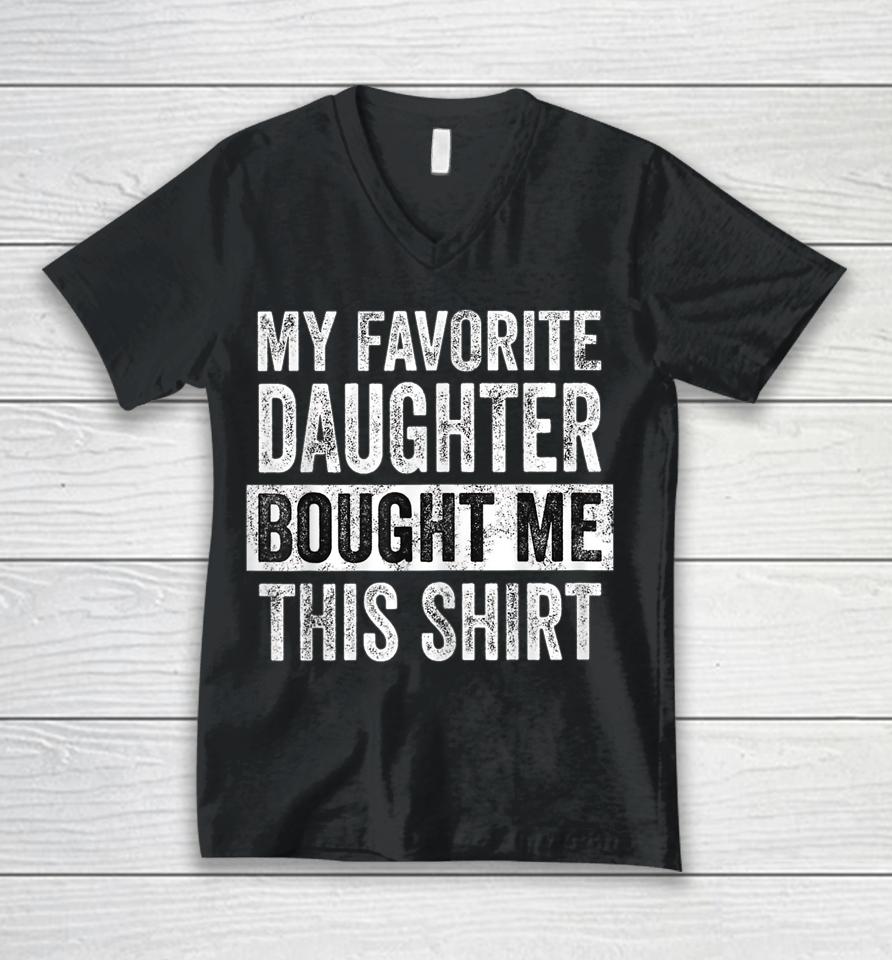 My Favorite Daughter Bought Me This Shirt Funny Dad Mom Unisex V-Neck T-Shirt
