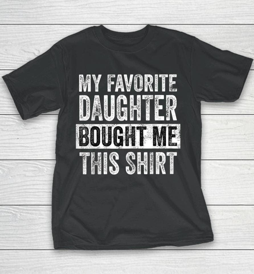 My Favorite Daughter Bought Me This Shirt Funny Dad Mom Youth T-Shirt