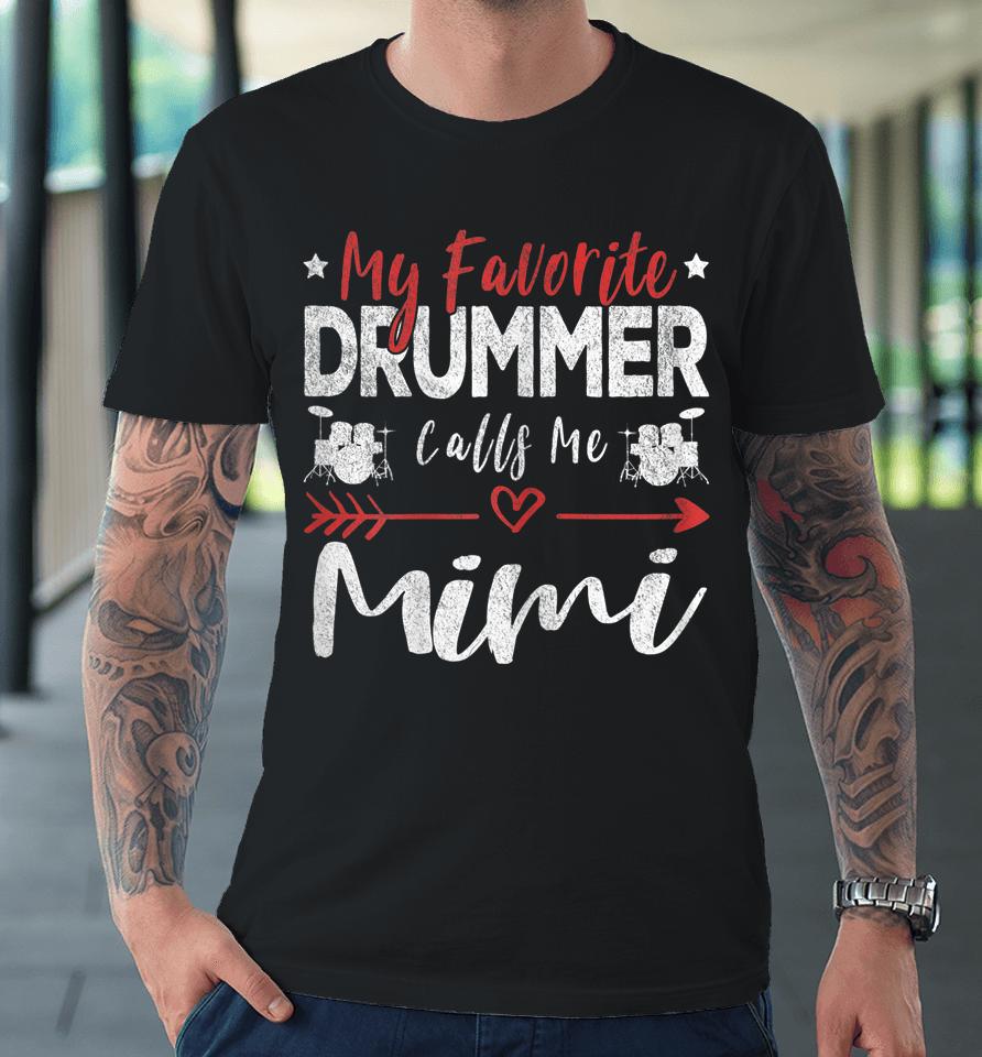 My Favorite Drummer Calls Me Mimi Drums Grandma Premium T-Shirt