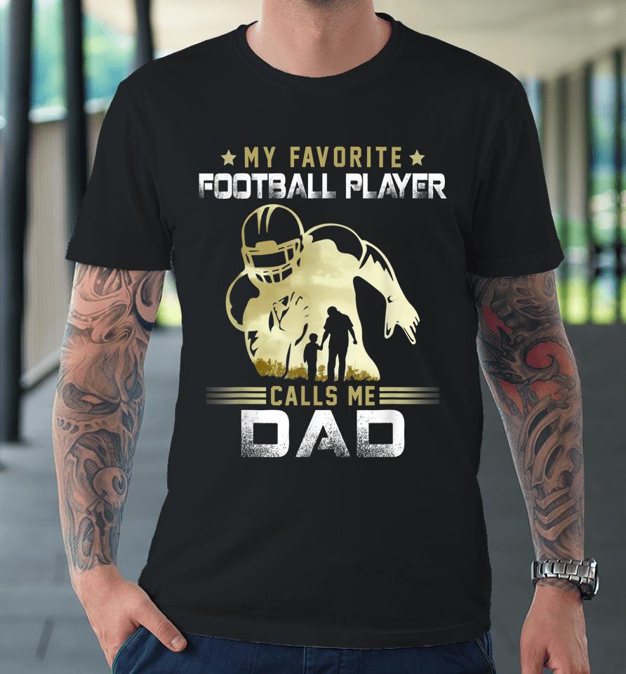 My Favorite Football Player Calls Me Dad American Football Premium T-Shirt