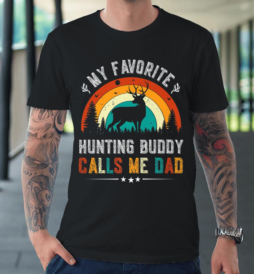 My Favorite Hunting Buddy Calls Me Dad Deer Hunter Premium T-Shirt