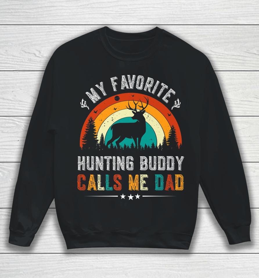 My Favorite Hunting Buddy Calls Me Dad Deer Hunter Sweatshirt