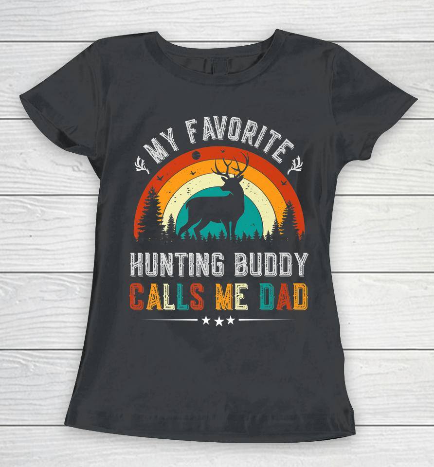 My Favorite Hunting Buddy Calls Me Dad Deer Hunter Women T-Shirt