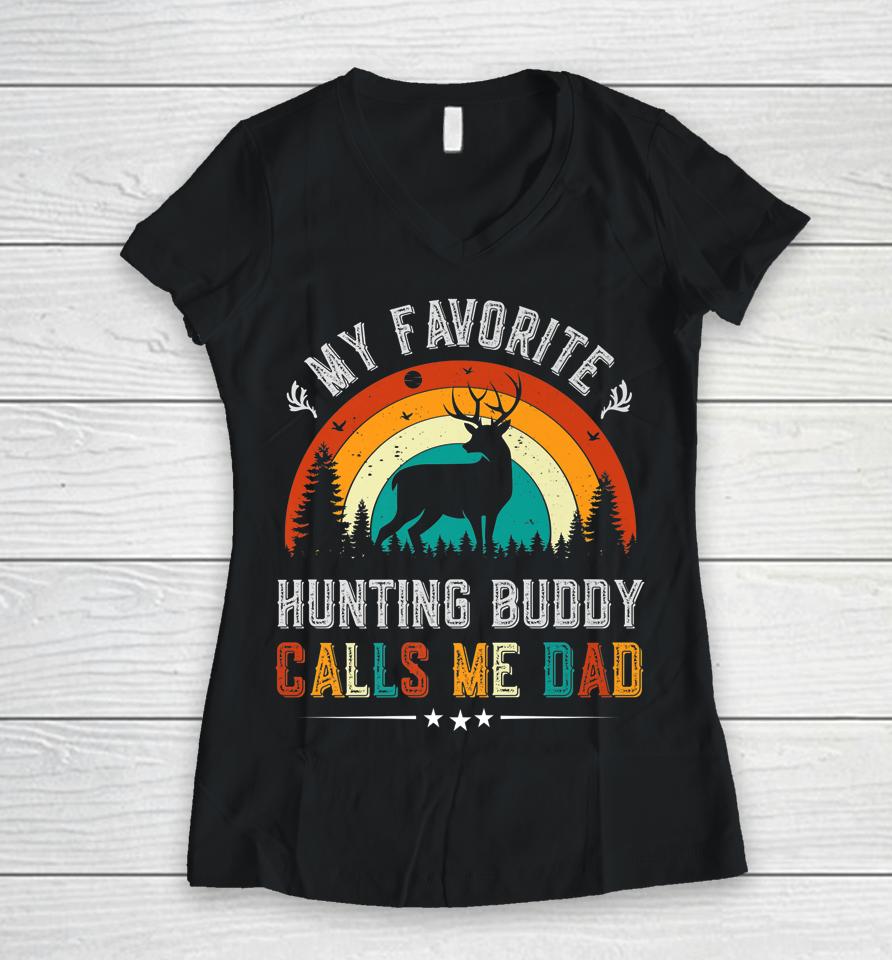 My Favorite Hunting Buddy Calls Me Dad Deer Hunter Women V-Neck T-Shirt