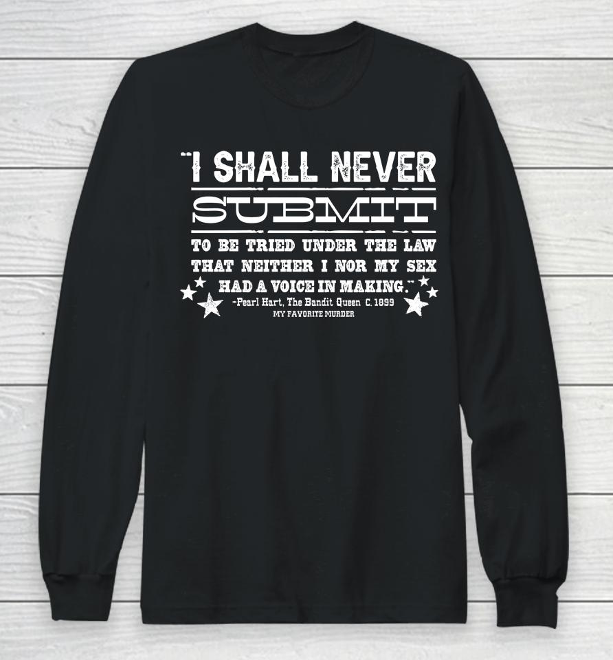 My Favorite Murder Never Submit Long Sleeve T-Shirt