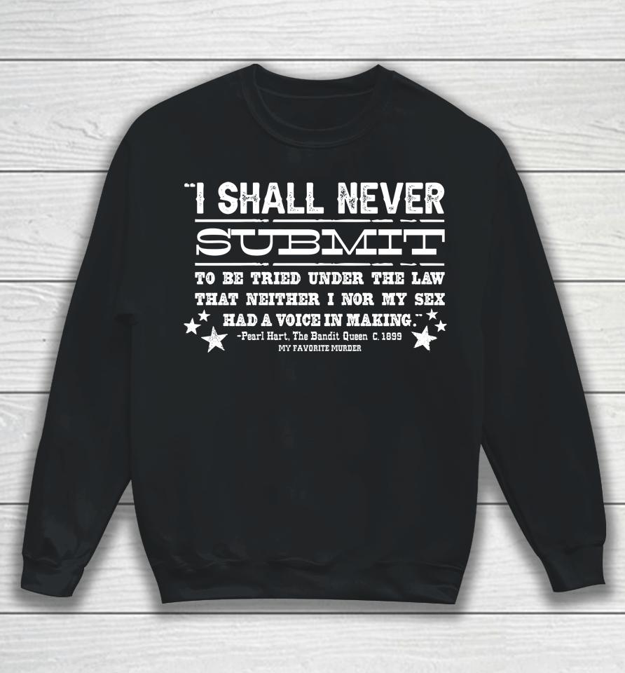 My Favorite Murder Never Submit Sweatshirt
