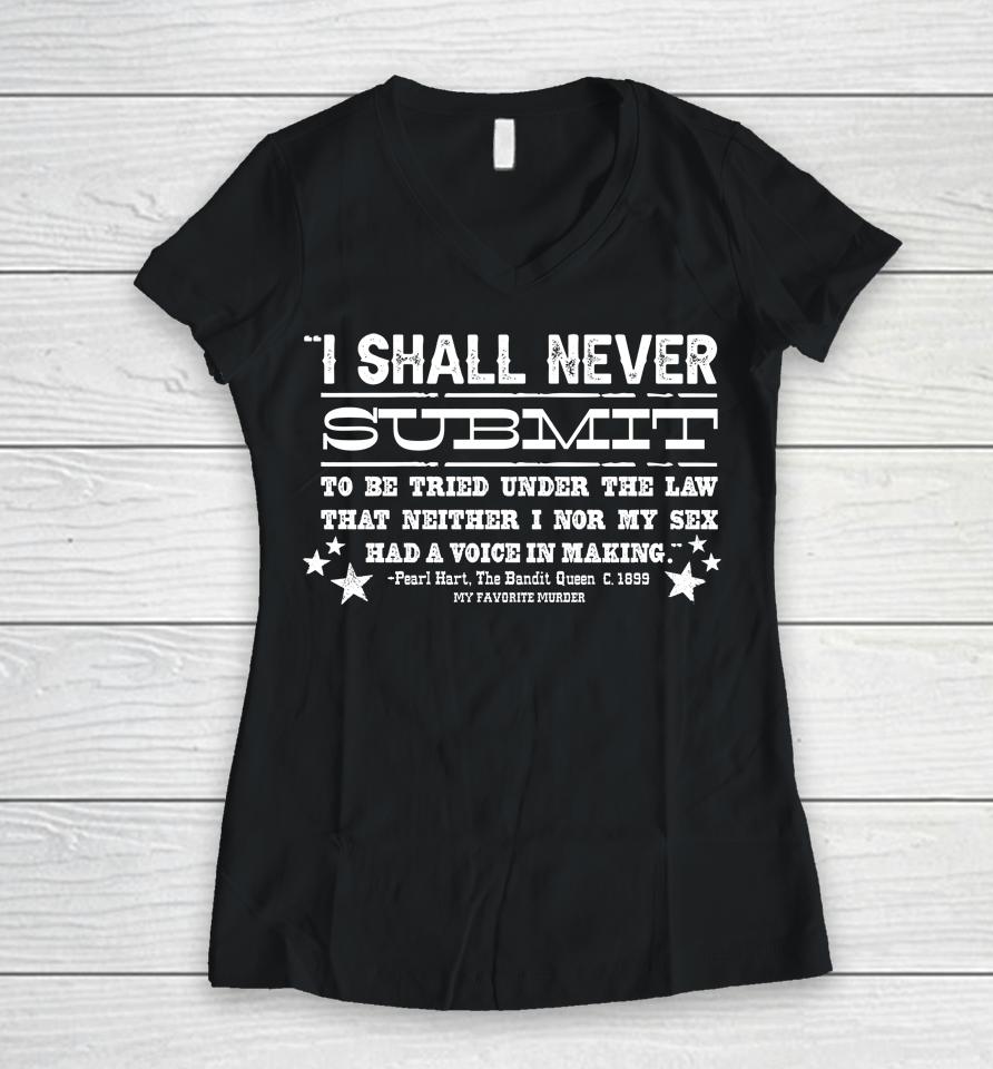 My Favorite Murder Never Submit Women V-Neck T-Shirt