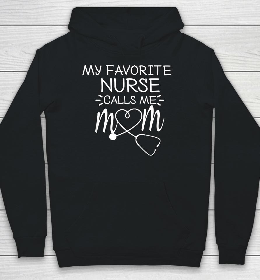 My Favorite Nurse Calls Me Mom Mothers Day Hoodie