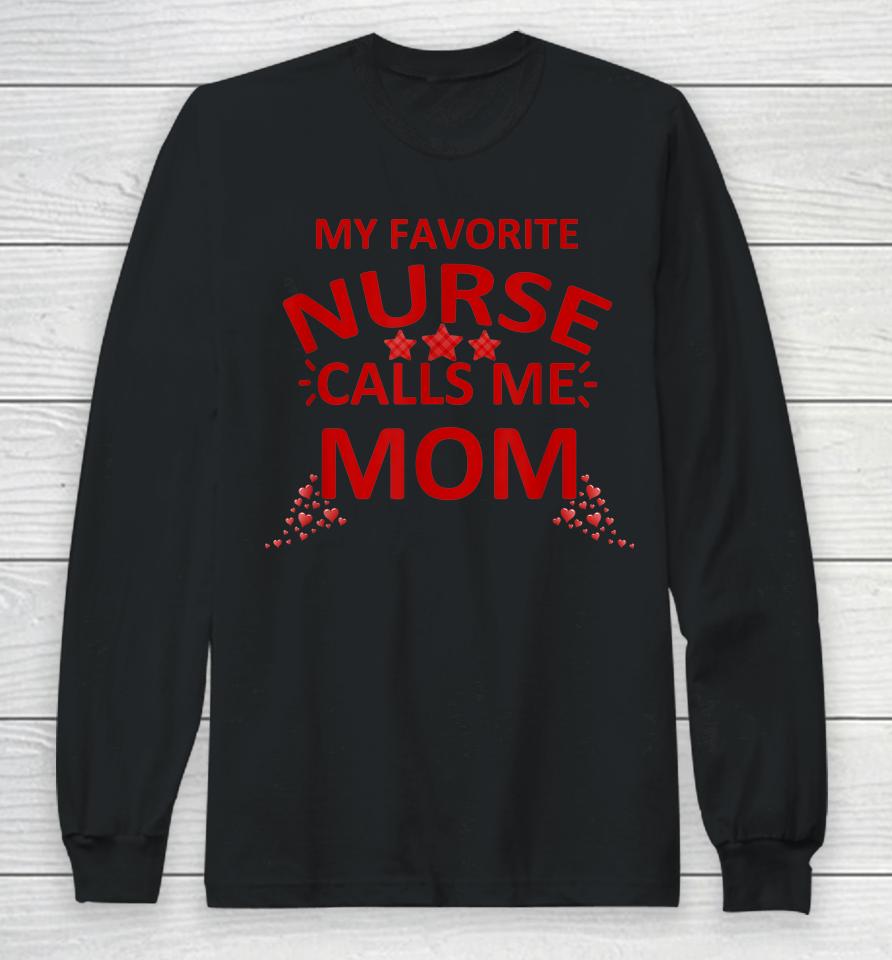 My Favorite Nurse Calls Me Mom Mother's Day Long Sleeve T-Shirt
