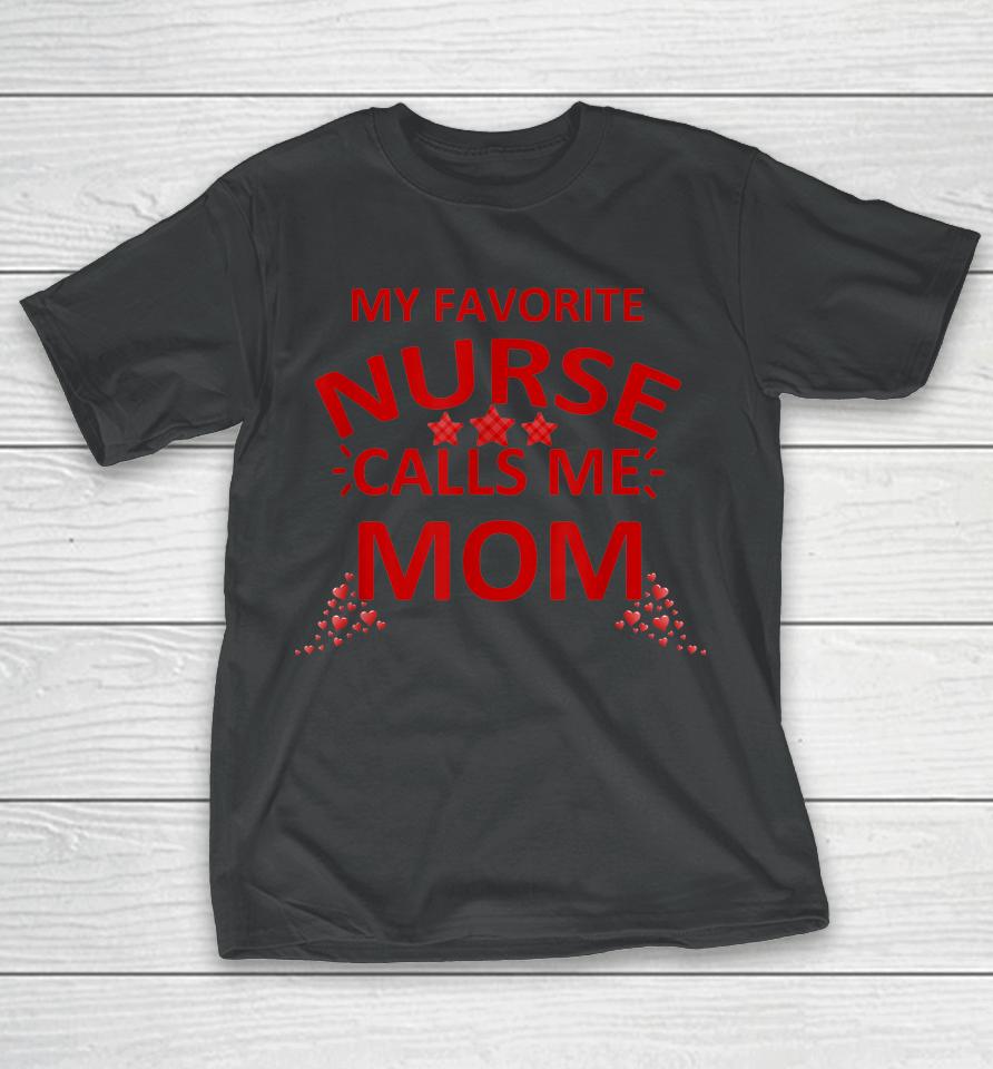 My Favorite Nurse Calls Me Mom Mother's Day T-Shirt