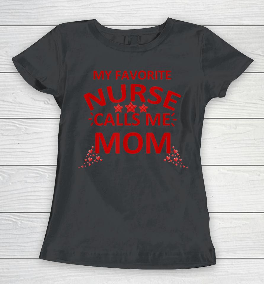 My Favorite Nurse Calls Me Mom Mother's Day Women T-Shirt