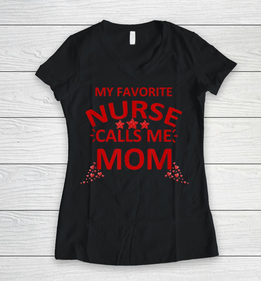 My Favorite Nurse Calls Me Mom Mother's Day Women V-Neck T-Shirt