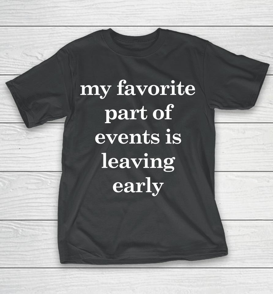 My Favorite Part Of Events Is Leaving Early T-Shirt