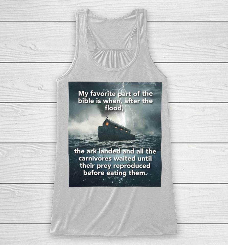 My Favorite Part Of The Bible Is When After The Flood Racerback Tank