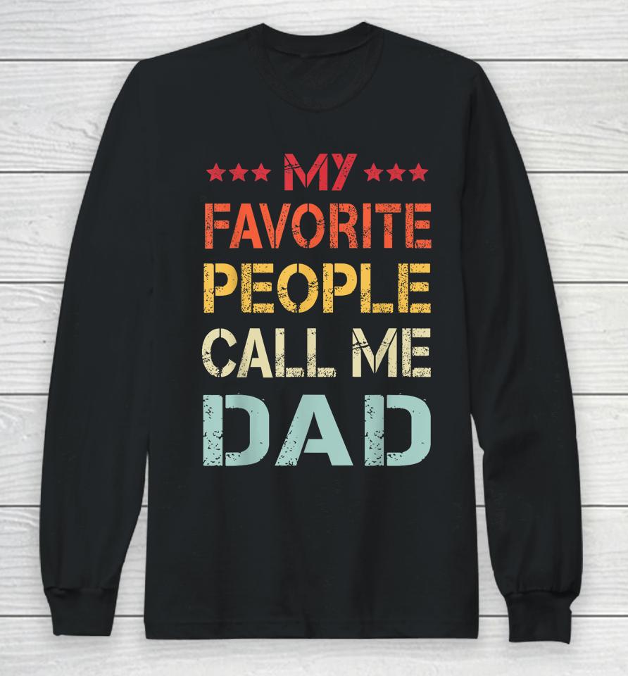 My Favorite People Call Me Dad Funny Father's Day Gift Long Sleeve T-Shirt